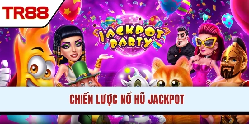 Chiến lược chinh phục jackpot khủng