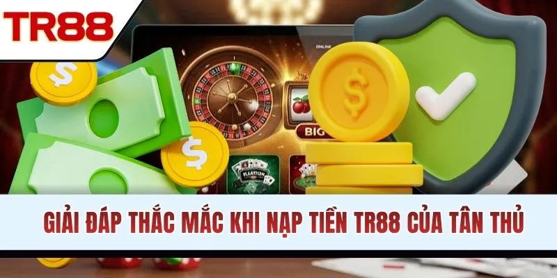 Giải đáp thắc mắc khi nạp tiền TR88 của tân thủ