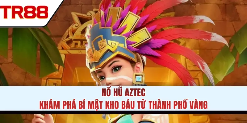Nổ Hũ Aztec