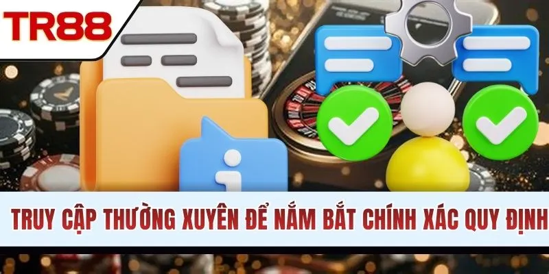 Truy cập thường xuyên để nắm bắt chính xác quy định